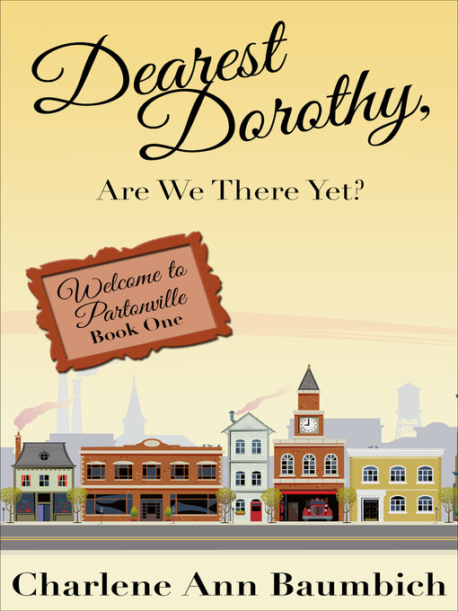 Title details for Dearest Dorothy, Are We There Yet? by Charlene Ann Baumbich - Available